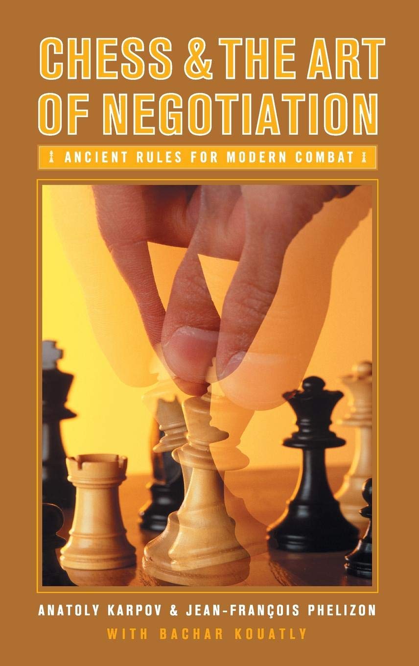 Chess And The Art Of Negotiation Ancient Rules For Modern Combat Anatoly Karpov