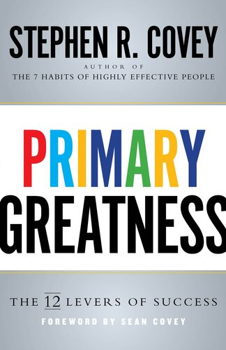 Primary Greatness The 12 Levers Of Success Stephen R Covey