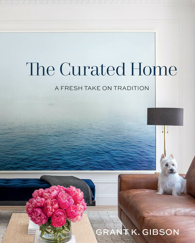 The Curated Home A Fresh Take On Tradition 1st Edition Grant Gibson