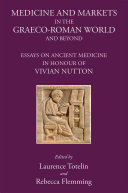 Medicine And Markets In The Graecoroman World And Beyond Essays On Ancient Medicine In Honour Of Vivian Nutton Laurence Totelin