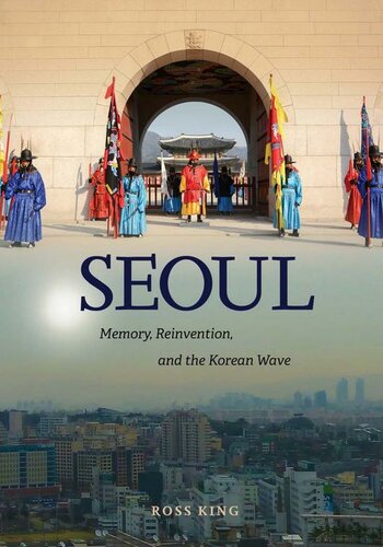 Seoul Memory Reinvention And The Korean Wave Ross King