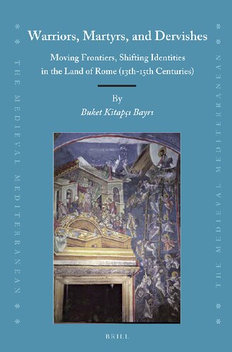 Warriors Martyrs And Dervishes Moving Frontiers Shifting Identities In The Land Of Rome 13th15th Centuries Buket Kitap Bayri
