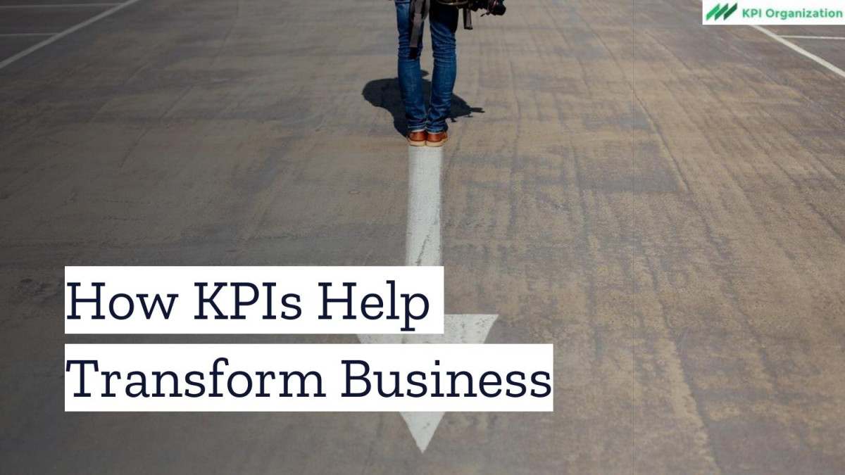 How Kpis Help Transform Business And Governance 1st Edition Kpi Organization