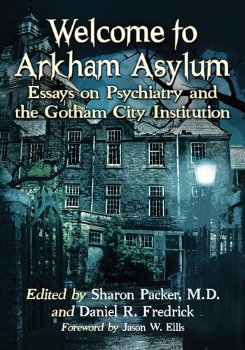 Welcome To Arkham Asylum Essays On Psychiatry And The Gotham City Institution Sharon Packer
