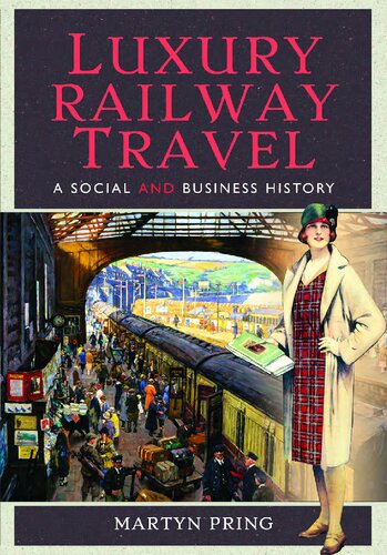 Luxury Railway Travel A Social And Business History Martyn Pring