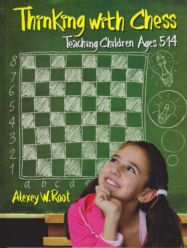 Thinking With Chess Teaching Children Ages 514 Alexey W Root