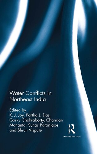 Water Conflicts In Northeast India 1st Edition K J Joy Partha J Das Gorky Chakraborty Chandan Mahanta Suhas Paranjape Shruti Vispute