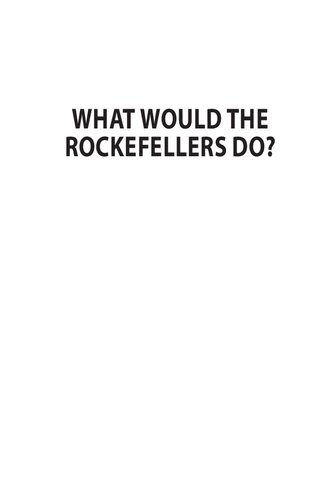 What Would The Rockefellers Do How The Wealthy Get And Stay That Way And How You Can Too Garrett B Gunderson Isom G Michael