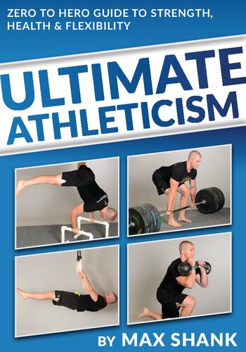 Ultimate Athleticism Zero To Hero Guide To Strength Health Flexibility Max Shank