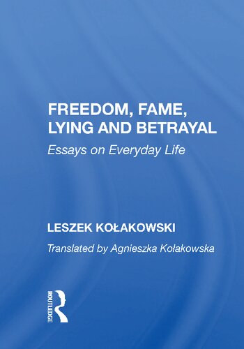 Freedom Fame Lying And Betrayal Essays On Everyday Life 1st Edition Leszek Kolakowski