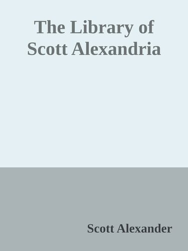 The Library Of Scott Alexandria Scott Alexander