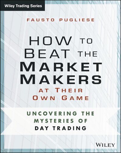 How To Beat The Market Makers At Their Own Game Uncovering The Mysteries Of Day Trading Fausto Pugliese