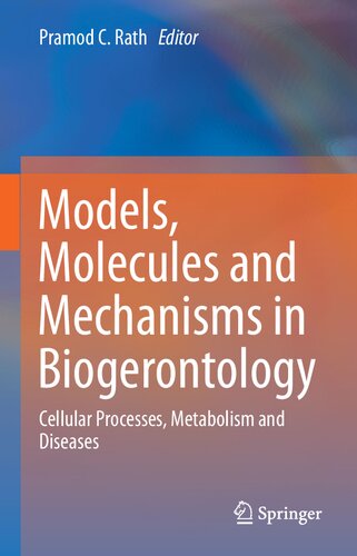 Models Molecules And Mechanisms In Biogerontology Cellular Processes Metabolism And Diseases 1st Ed 2020 Pramod C Rath Editor
