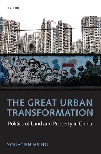 The Great Urban Transformation Politics Of Land And Property In China 1st Edition Youtien Hsing