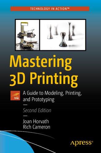 Mastering 3d Printing A Guide To Modeling Printing And Prototyping 2nd Edition Joan Horvath