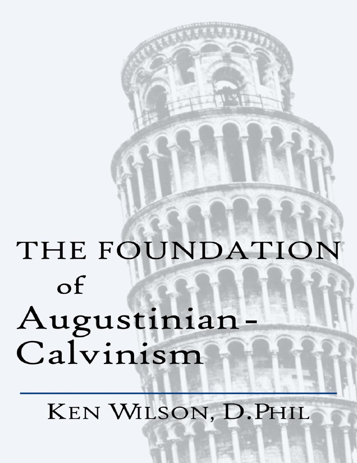 The Foundation Of Augustiniancalvinism Wilson Ken