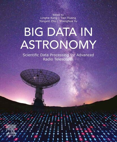Big Data In Astronomy Scientific Data Processing For Advanced Radio Telescopes 1st Edition Linghe Kong Editor