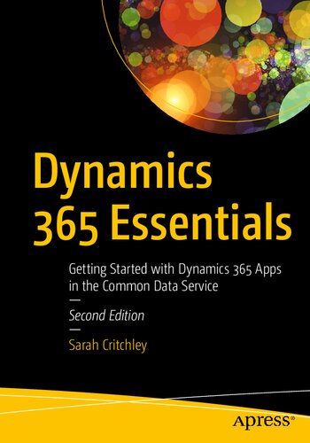 Dynamics 365 Essentials Getting Started With Dynamics 365 Apps In The Common Data Service 2nd Edition Sarah Critchley