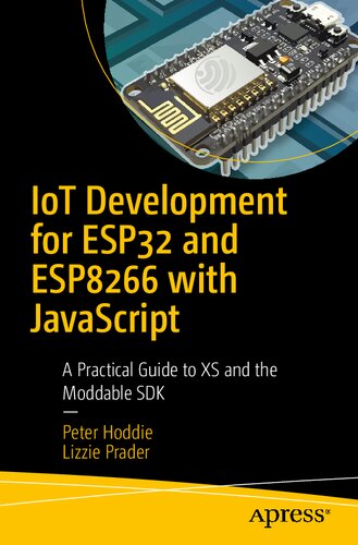 Iot Development For Esp32 And Esp8266 With Javascript A Practical Guide To Xs And The Moddable Sdk Peter Hoddie Lizzie Prader
