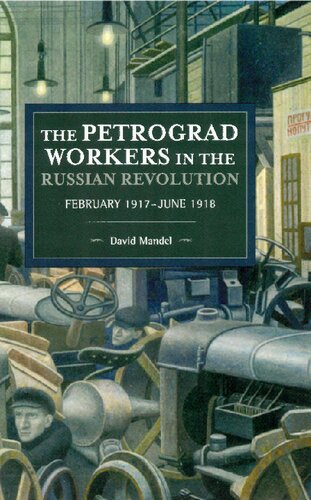 The Petrograd Workers In The Russian Revolution February 1917june 1918 Reprint David Mandel