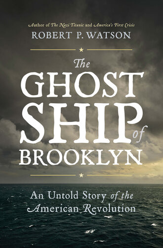 The Ghost Ship Of Brooklyn An Untold Story Of The American Revolution Robert P Watson
