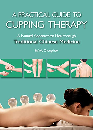 A Practical Guide To Cupping Therapy Wu Zhongchao