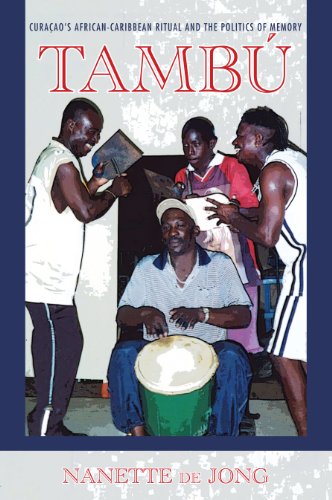 Tambu Curaaos Africancaribbean Ritual And The Politics Of Memory Electronic Book Nanette De Jong