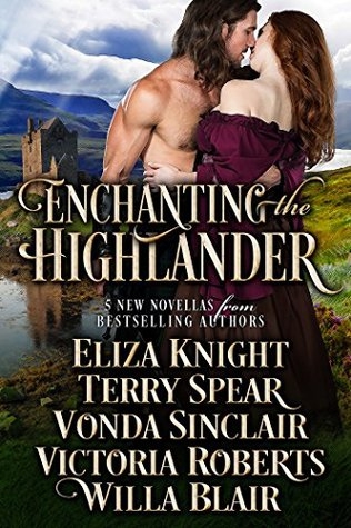 Enchanting The Highlander Eliza Knight Vonda Sinclair Terry Spear Victoria Roberts Willa Blair