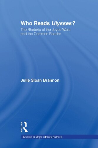 Who Reads Ulysses The Common Reader And The Rhetoric Of The Joyce Wars Studies In Major Literary Authors 1st Edition Julie Sloan Brannon