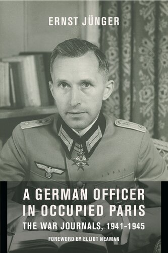 A German Officer In Occupied Paris The War Journals 19411945 European Perspectives A Series In Social Thought And Cultural Criticism Ernst Jnger
