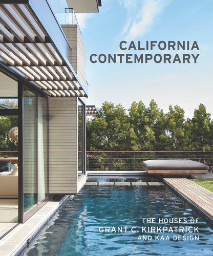 California Contemporary The Houses Of Grant C Kirkpatrick And Kaa Design 1st Edition Grant Kirkpatrick