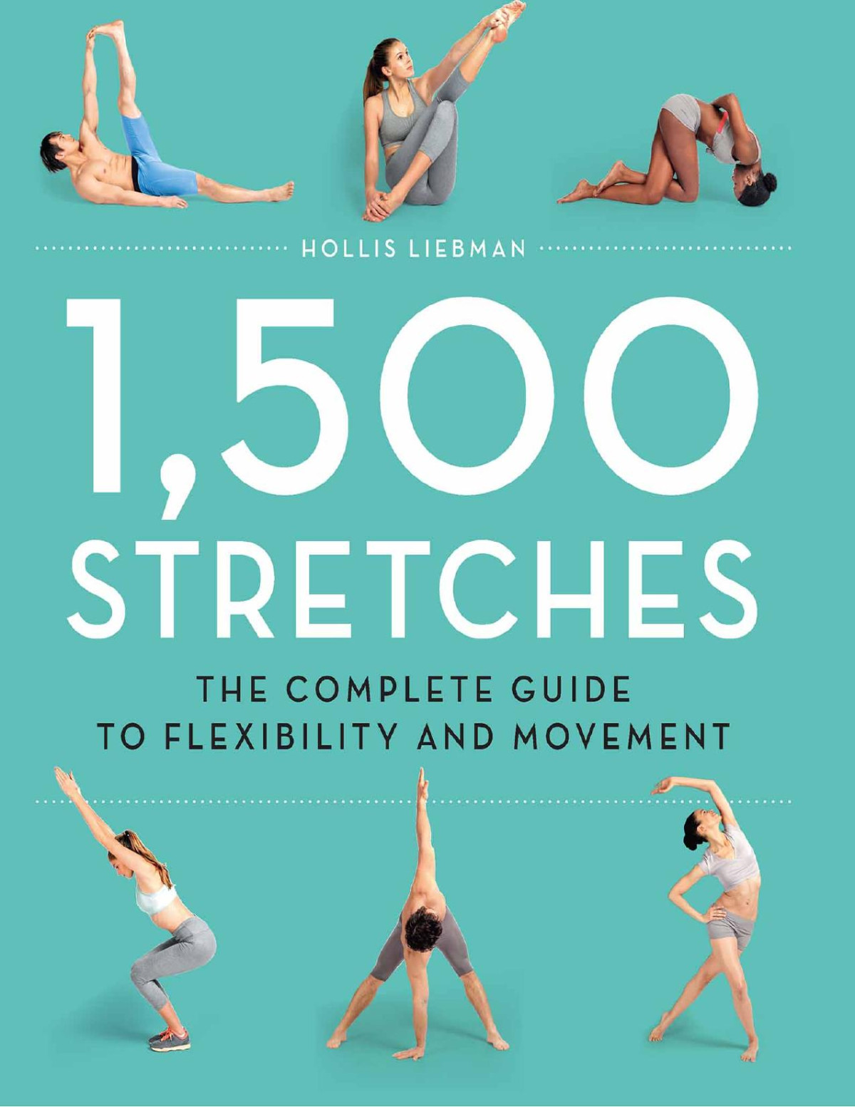 1500 Stretches The Complete Guide To Flexibility And Movement Liebman Hollis