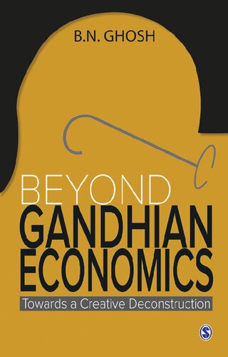 Beyond Gandhian Economics Towards A Creative Deconstruction B N Ghosh
