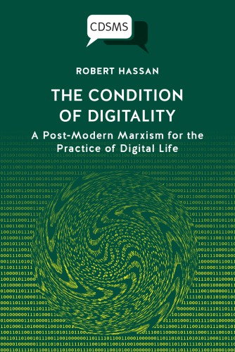 The Condition Of Digitality A Postmodern Marxism For The Practice Of Digital Life 1st Edition Robert Hassan