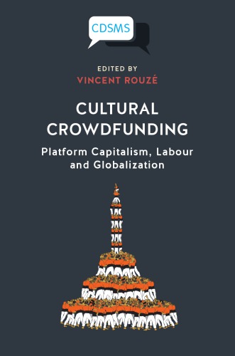 Cultural Crowdfunding Platform Capitalism Labour And Globalization 1st Edition Vincent Rouz