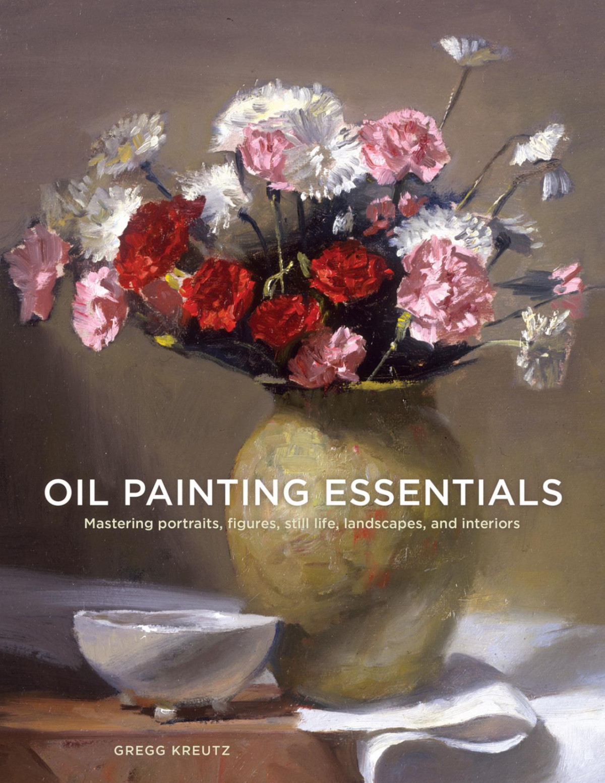Oil Painting Essentials Gregg Kreutz