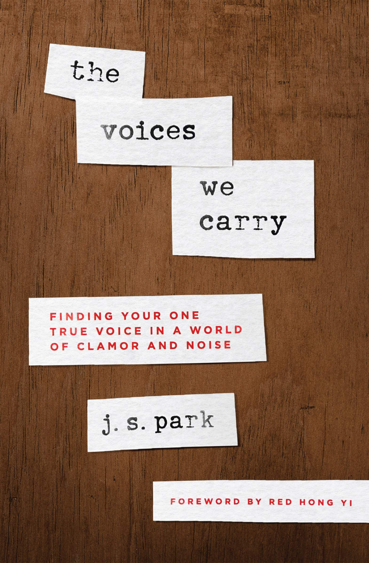 The Voices We Carry Finding Your One True Voice In A World Of Clamor And Noise J S Park