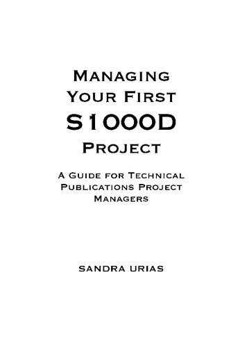 Managing Your First S1000d Project A Guide For Technical Publications Project Managers 2nd Edition Sandra Urias