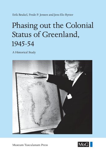 Phasing Out The Colonial Status Of Greenland 194554 A Historical Study Erik Beukel