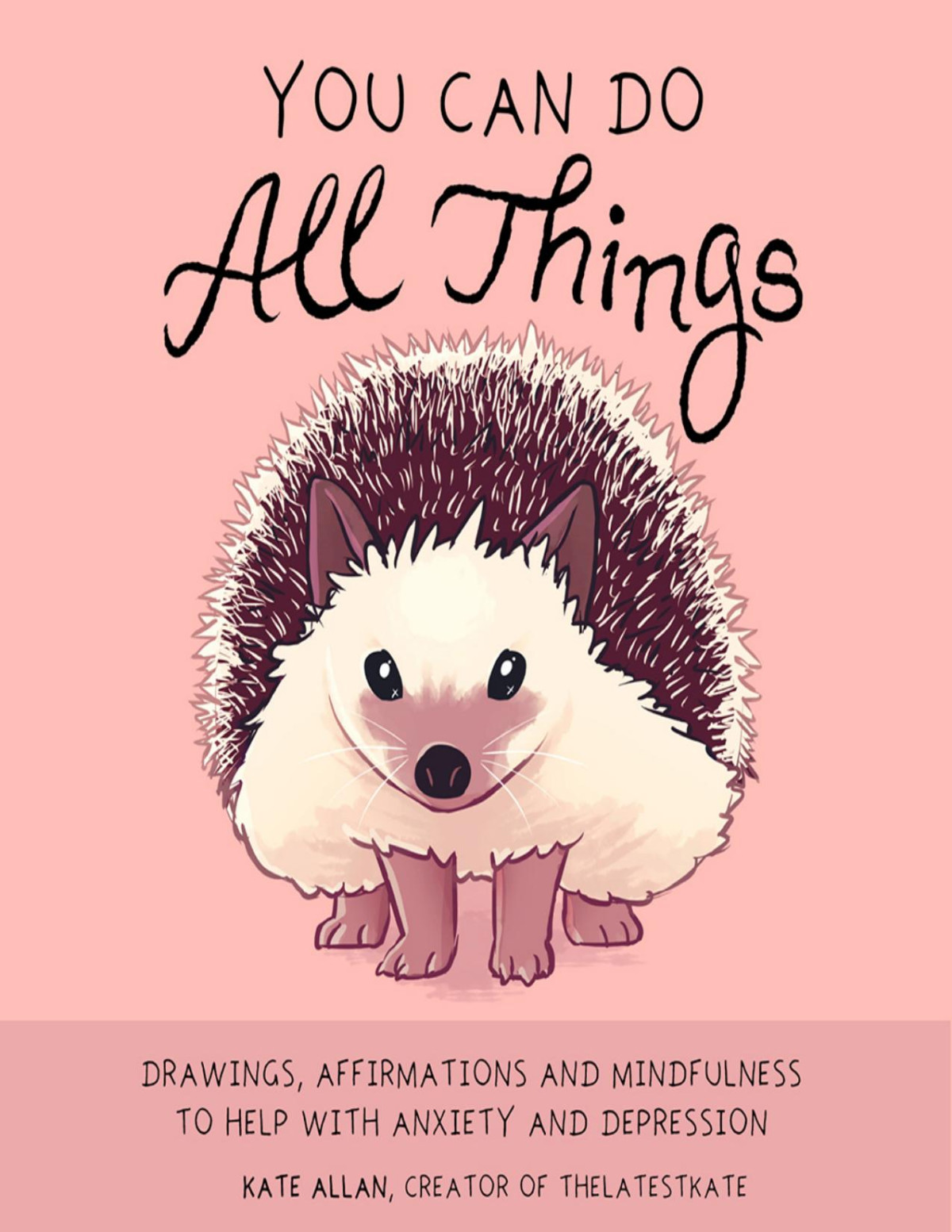 You Can Do All Things Drawings Affirmations And Mindfulness To Help With Anxiety And Depression Kate Allan