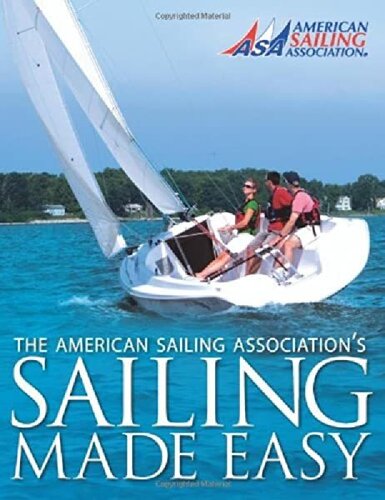 Sailing Made Easy The Official Manual For The Asa Basic Keelboat Sailing Course Asa 101 American Sailing Association