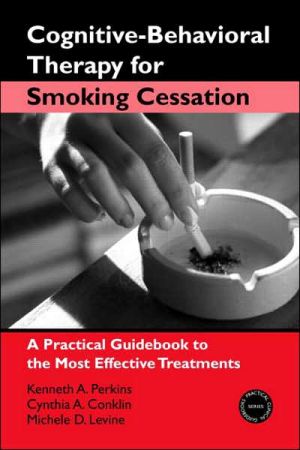 Cognitivebehavioral Therapy For Smoking Cessation A Practical Guidebook To The Most Effective Treatments 1st Edition Perkins