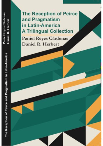 The Reception Of Peirce And Pragmatism In Latinamerica A Trilingual Collection 1st Edition Paniel Reyes Crdenas Daniel R Herbert