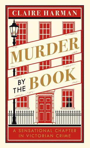 Murder By The Book A Sensational Chapter In Victorian Crime 1st Edition Claire Harman