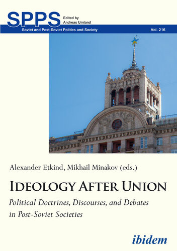 Ideology After Union Political Doctrines Discourses And Debates In Postsoviet Societies Soviet And Postsoviet Politics And Society Mykhailo Minakov