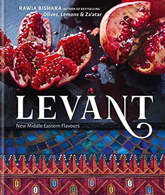 Levant New Middle Eastern Flavours Rawia Bishara