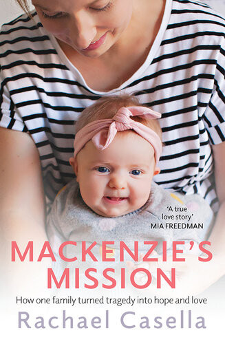 Mackenzies Mission How One Family Turned Tragedy Into Hope And Love Rachael Casella