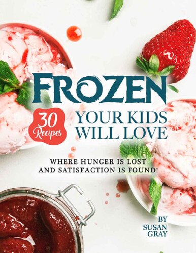 Frozen 30 Recipes Your Kids Will Love Where Hunger Is Lost And Satisfaction Is Found Susan Gray