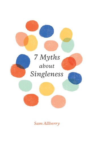7 Myths About Singleness Sam Allberry