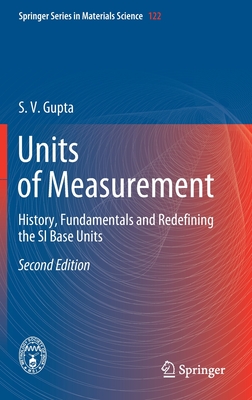 Units Of Measurement History Fundamentals And Redefining The Si Base Units 2nd Edition S V Gupta